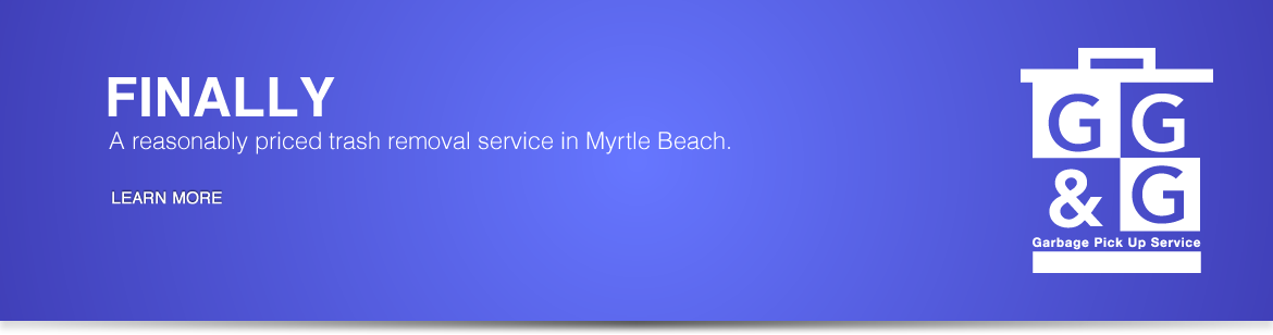 Finally, a reasonably priced trash removal service in Myrtle Beach.